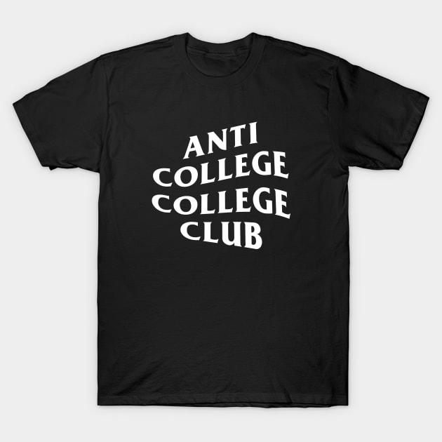 Anti College College Club T-Shirt by rainoree